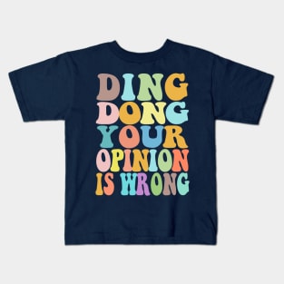 Ding Dong Your Opinion Is Wrong - Typographic Bitchy Gift Kids T-Shirt